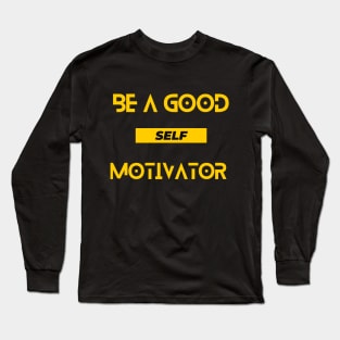 Be a good self motivator - motivational quote Long Sleeve T-Shirt